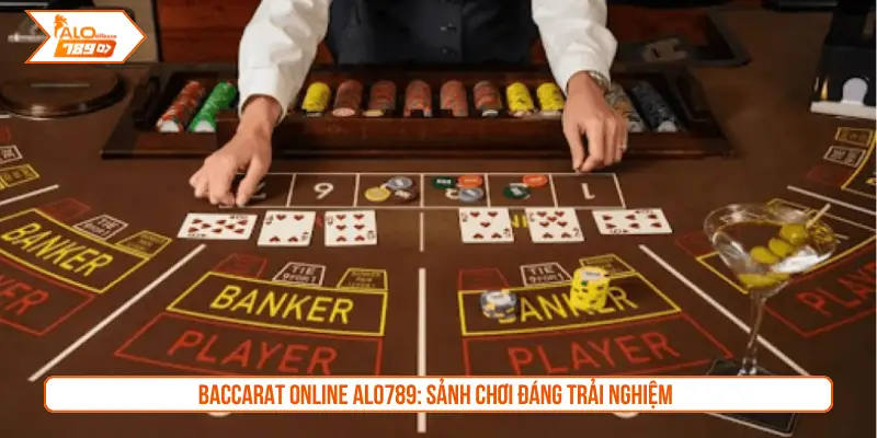 Baccarat Online ALO789: Sảnh chơi đáng trải nghiệm