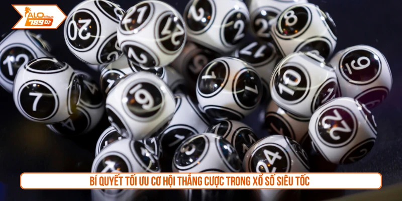 Bí quyết tối ưu cơ hội thắng cược trong xổ số siêu tốc