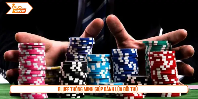 Bluff thông minh giúp đánh lừa đối thủ