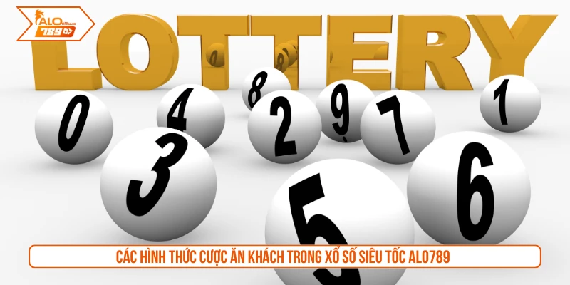 Các hình thức cược ăn khách trong xổ số siêu tốc ALO789