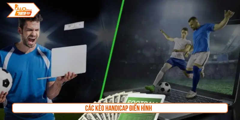 Các kèo Handicap điển hình