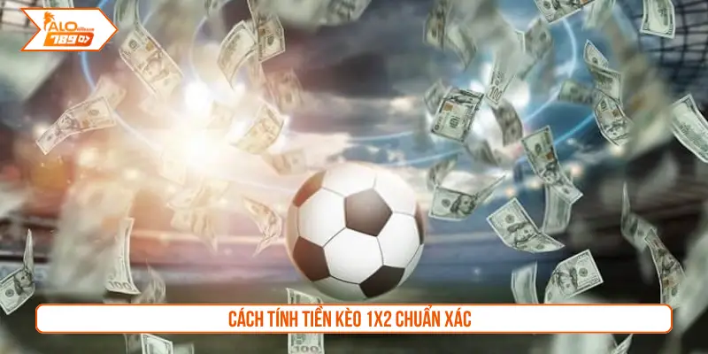 Cách tính tiền kèo 1x2 chuẩn xác 