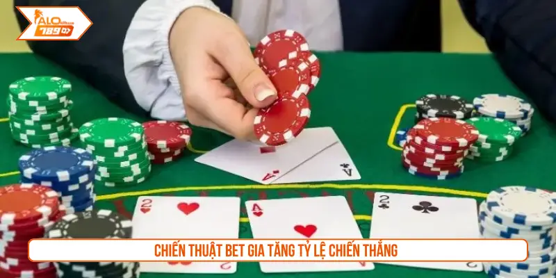 Chiến thuật bet gia tăng tỷ lệ chiến thắng