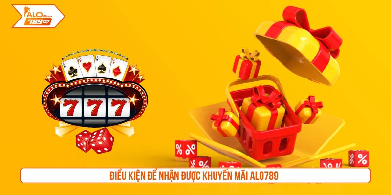 Điều kiện để nhận được khuyến mãi ALO789