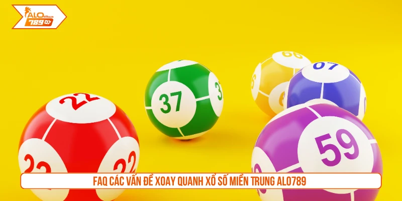 FAQ các vấn đề xoay quanh xổ số miền Trung ALO789