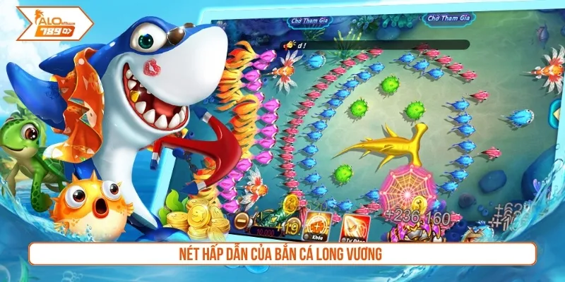 Nét hấp dẫn của bắn cá Long Vương