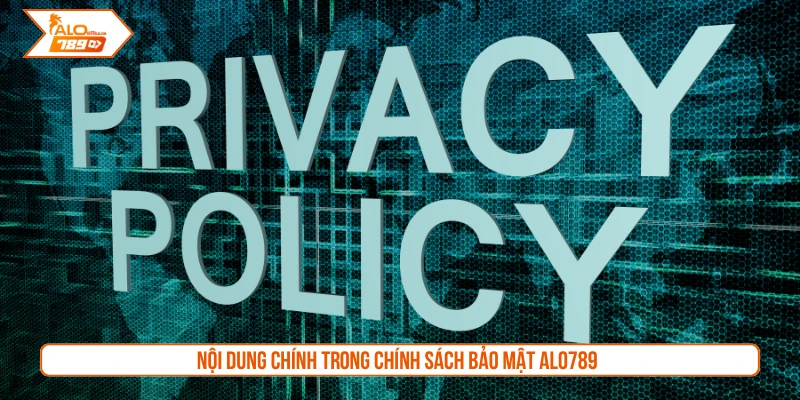 Nội dung chính trong chính sách bảo mật ALO789