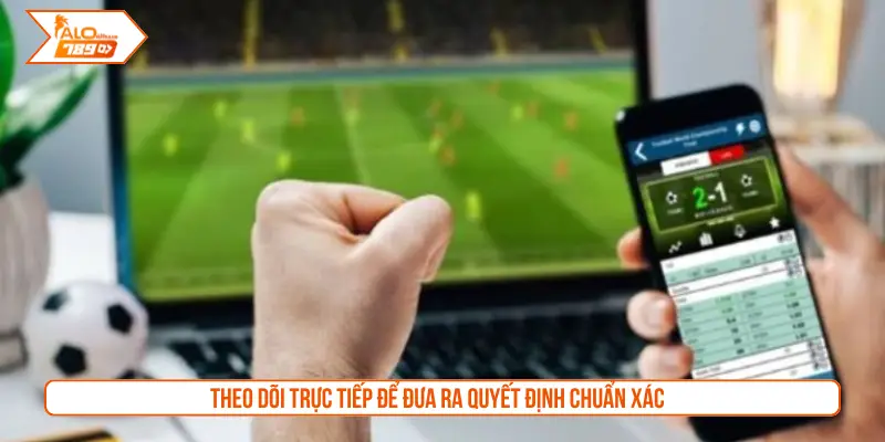 Theo dõi trực tiếp để đưa ra quyết định chuẩn xác 