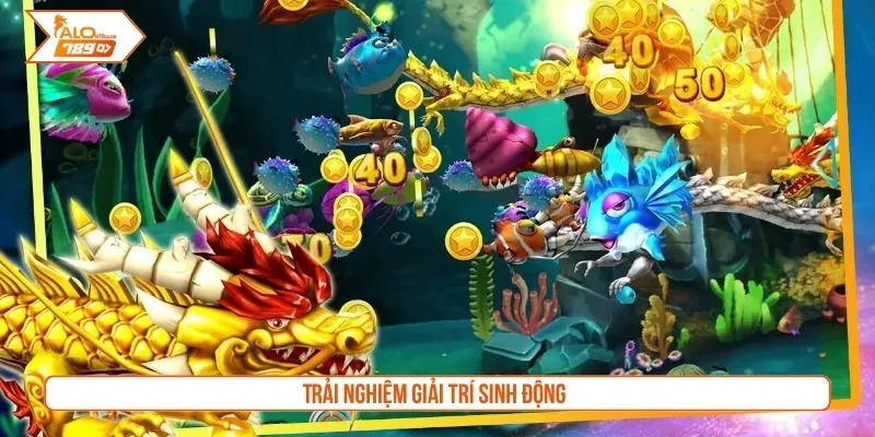 Trải nghiệm giải trí sinh động