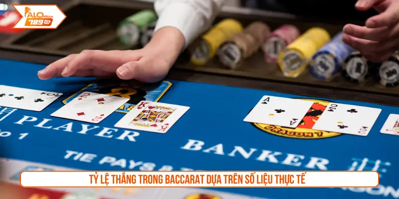 Tỷ lệ thắng trong Baccarat dựa trên số liệu thực tế